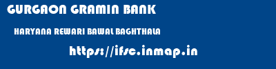 GURGAON GRAMIN BANK  HARYANA REWARI BAWAL BAGHTHALA  ifsc code